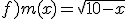 f)m(x)=\sqrt{10-x}
